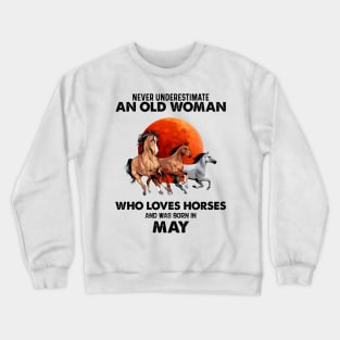 Never Underestimate An Old Woman Who Loves Horses And Was Born In May Crewneck Sweatshirt